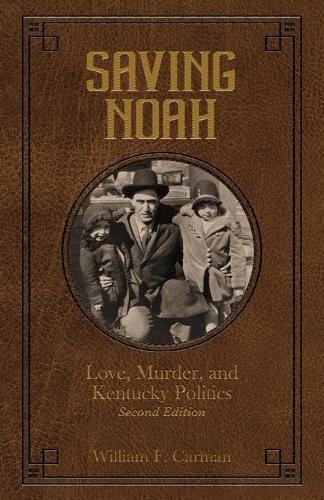 Saving Noah: Love, Murder, and Kentucky Politics  by William F Carman at Abbey's Bookshop, 