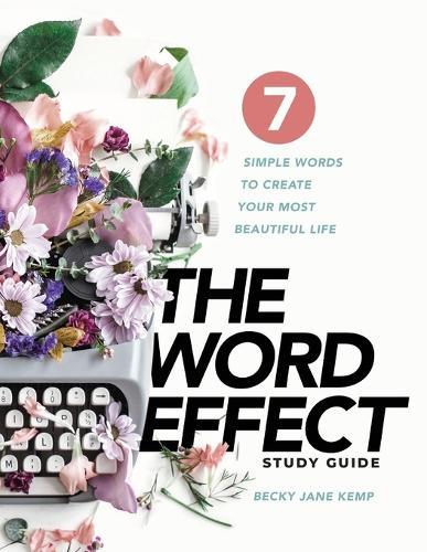 The WORD EFFECT Study Guide: 7 Simple Words to Create Your Most Beautiful Life  by Becky Jane Kemp at Abbey's Bookshop, 