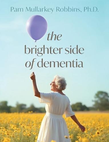 The Brighter Side of Dementia  by Pam Murkalley Robbins at Abbey's Bookshop, 