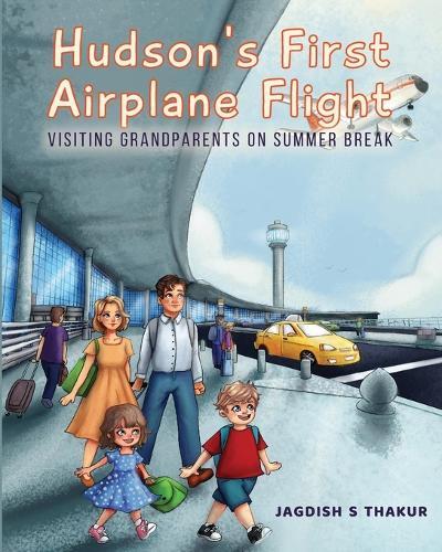 Hudson's First Airplane Flight: Visiting Grandparents on Summer Break  by Jagdish S Thakur at Abbey's Bookshop, 