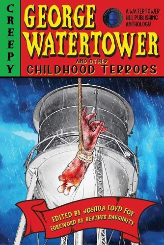 George Watertower and Other Childhood Terrors  by Joshua Loyd Fox at Abbey's Bookshop, 