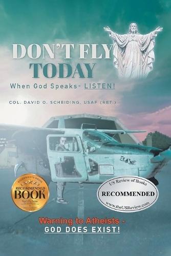 Don't Fly Today: When God Speaks- Listen!: Warning to Atheists- God does exist!  by Col David O Sheiding Usaf at Abbey's Bookshop, 