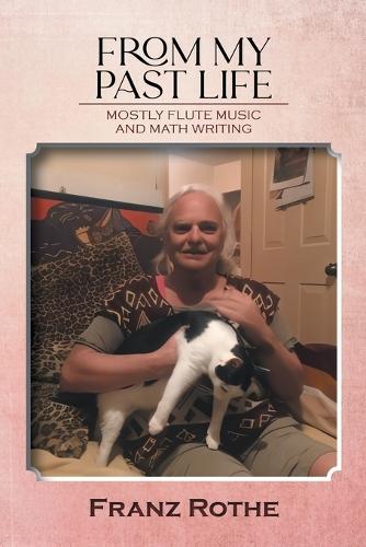 From My Past Life: Mostly Flute Music and Math Writing  by Franz Rothe at Abbey's Bookshop, 
