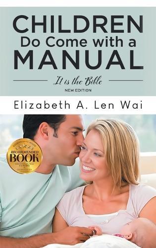 Children Do Come with a Manual: It is the Bible  by Elizabeth Len Wai at Abbey's Bookshop, 