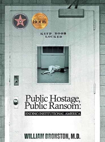 Public Hostage, Public Ransom: Ending Institutional America  by William Bronston, M D at Abbey's Bookshop, 