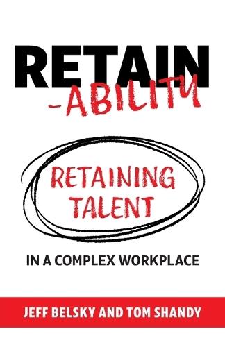 Retain-ability: Retaining Talent in a Complex Workplace  by Jeff Belsky at Abbey's Bookshop, 