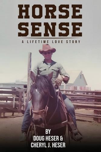 Horse Sense: A Lifetime Love Story  by Doug Heser at Abbey's Bookshop, 