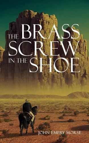 The Brass Screw In The Shoe  by John Emery Morse at Abbey's Bookshop, 