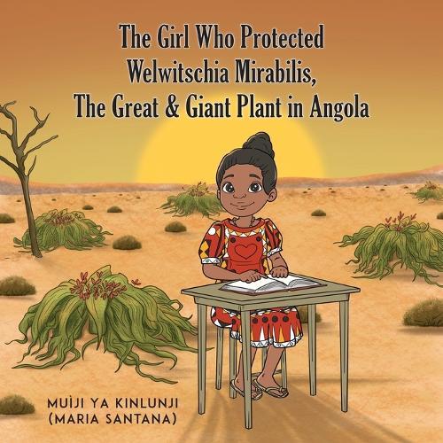 The Girl Who Protected Welwitschia Mirabilis, The Great & Giant Plant in Angola  by Muìji Ya Kinlunji (Maria Santana) at Abbey's Bookshop, 