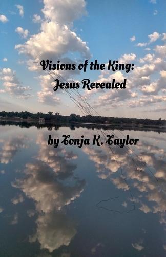 Visions of the King: Jesus Revealed  by Tonja K Taylor at Abbey's Bookshop, 
