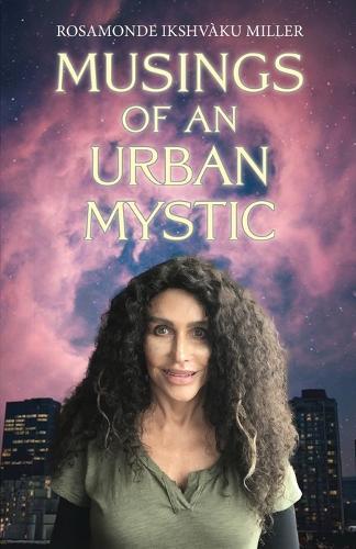 Musings of an Urban Mystic  by Rosamonde Ikshvàku Miller at Abbey's Bookshop, 