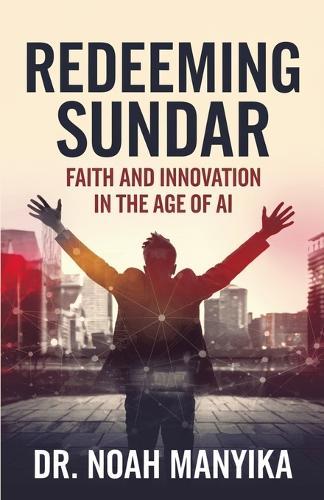Redeeming Sundar: Faith and Innovation in the Age of AI  by Noah Manyika at Abbey's Bookshop, 