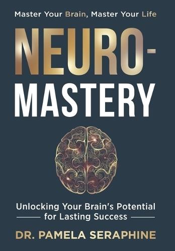 Neuro-Mastery: Unlocking Your Brain's Potential for Lasting Success  by Dr Pamela Seraphine at Abbey's Bookshop, 
