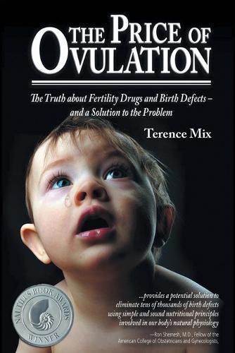 The Price of Ovulation: The Truth About Fertility Drugs and Birth Defects - and a Solution to the Problem  by Terence Mix at Abbey's Bookshop, 