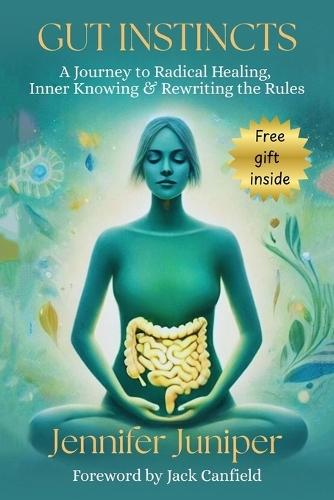 Gut Instincts: A Journey to Radical Healing, Inner Knowing & Rewriting the Rules