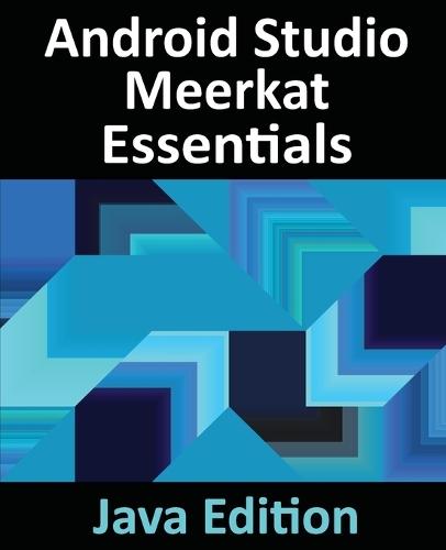 Android Studio Meerkat Essentials - Java Edition: Developing Android Apps Using Android Studio Meerkat and Java  by Smyth at Abbey's Bookshop, 