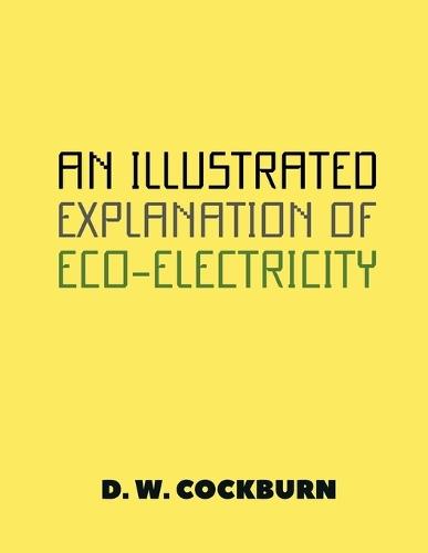 An Illustrated Explanation of Eco-Electricity  by D W Cockburn at Abbey's Bookshop, 