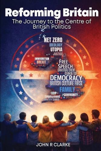 Reforming Britain: The journey to the Centre of British Politics  by John R Clarke at Abbey's Bookshop, 