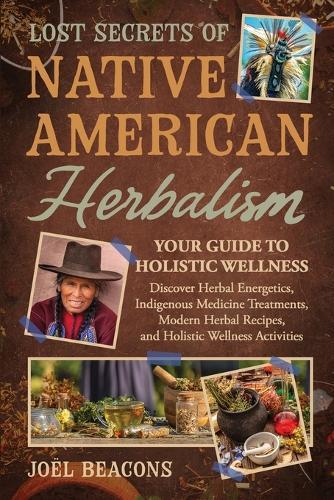 Lost Secrets of Native American Herbalism  by Joël Beacons at Abbey's Bookshop, 