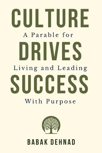 Culture Drives Success: A Parable for Living and Leading with Purpose  by Babak Dehnad at Abbey's Bookshop, 