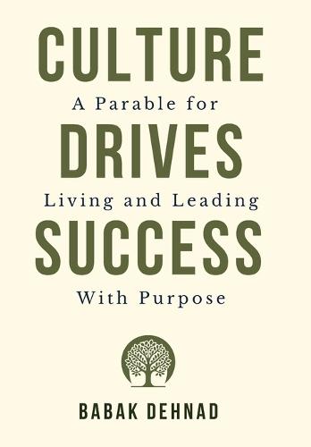 Culture Drives Success: A Parable for Living and Leading with Purpose