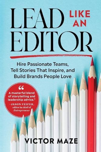Lead Like an Editor: Hire Passionate Teams, Tell Stories That Inspire, and Build Brands People Love  by Victor Maze at Abbey's Bookshop, 
