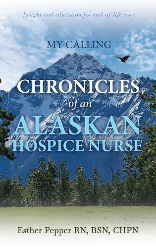My Calling: Chronicles of an Alaskan Hospice Nurse  by Esther Pepper at Abbey's Bookshop, 