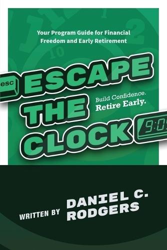 Escape The Clock: Your Program Guide for Financial Freedom and Early Retirement  by Daniel C Rodgers at Abbey's Bookshop, 
