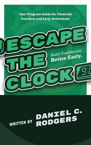 Escape The Clock: Your Program Guide for Financial Freedom and Early Retirement  by Daniel C Rodgers at Abbey's Bookshop, 