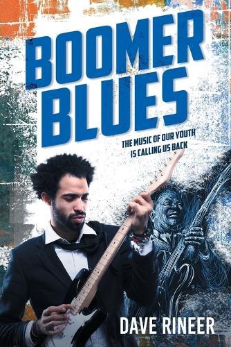 Boomer Blues: The Music of our Youth is Calling Us Back  by Dave Rineer at Abbey's Bookshop, 