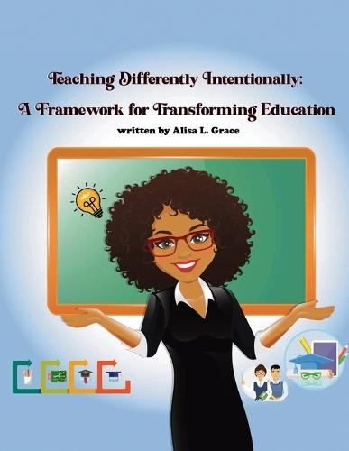 Teaching Differently Intentionally: A Framework for Transforming Education  by Alisa L Grace at Abbey's Bookshop, 