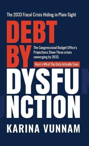 Debt by Dysfunction: The 2033 Fiscal Crisis Hiding in Plain Sight