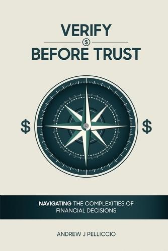 Verify Before Trust: Navigating the Complexities Of Financial Decisions  by Andrew J Pelliccio at Abbey's Bookshop, 