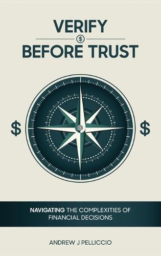 Verify Before Trust: Navigating the Complexities Of Financial Decisions  by Andrew J Pelliccio at Abbey's Bookshop, 