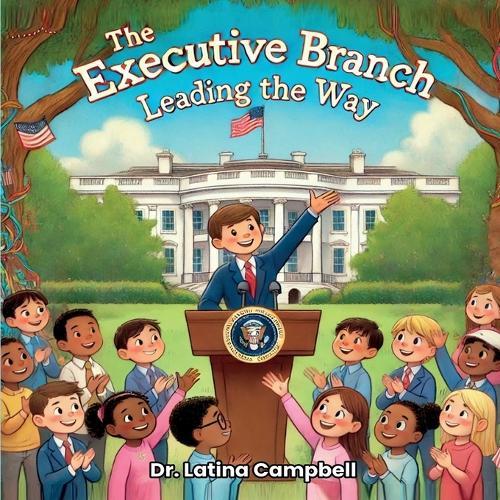 The Executive Branch: Leading the Way  by Latina Campbell at Abbey's Bookshop, 
