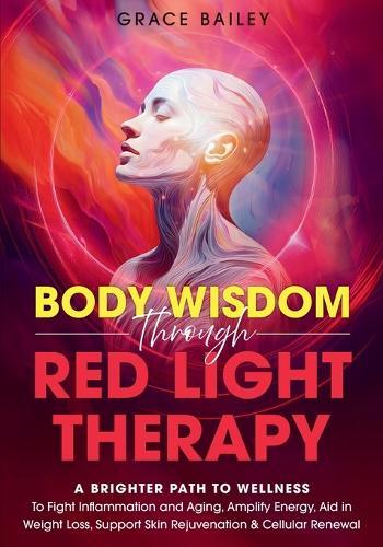 Body Wisdom Through Red Light Therapy  by Grace Bailey at Abbey's Bookshop, 