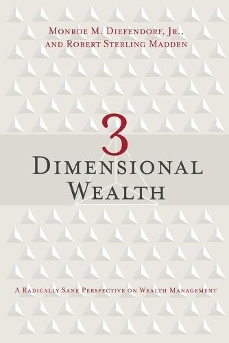 3 Dimensional Wealth: A Radically Sane Perspective on Wealth Management  by Monroe M Diefendorf, Jr at Abbey's Bookshop, 