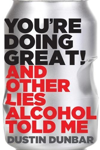 You're Doing Great!: And Other Lies Alcohol Told Me  by Dustin Dunbar at Abbey's Bookshop, 