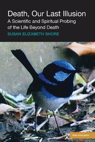 Death, Our Last Illusion: A Scientific and Spiritual Probing of the Life Beyond Death.  by Susan Elizabeth Shore at Abbey's Bookshop, 