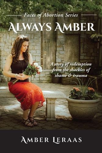 Always Amber: A Story of Redemption from the Shackles of Shame & Trauma  by Amber Leraas at Abbey's Bookshop, 