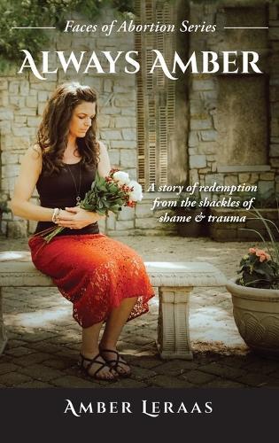 Always Amber: A Story of Redemption from the Shackles of Shame & Trauma  by Amber Leraas at Abbey's Bookshop, 