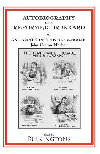Autobiography of a Reformed Drunkard: Or, Letters and Recollections by an Inmate of the Alms-House  by John Cotton Mather at Abbey's Bookshop, 