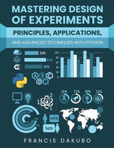 Mastering Design of Experiments: Principles, Applications, and Advanced Techniques with Python  by Francis Dakubo at Abbey's Bookshop, 