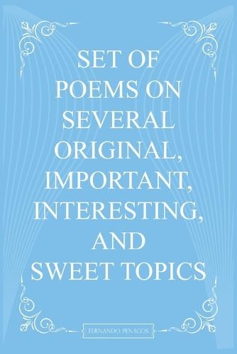 Set Of Poems On Several Original, Important, Interesting, And Sweet Topics  by Fernando Penagos at Abbey's Bookshop, 