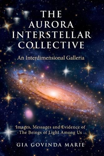 The Aurora Interstellar Collective: An Interdimensional Galleria  by Gia Govinda Marie at Abbey's Bookshop, 