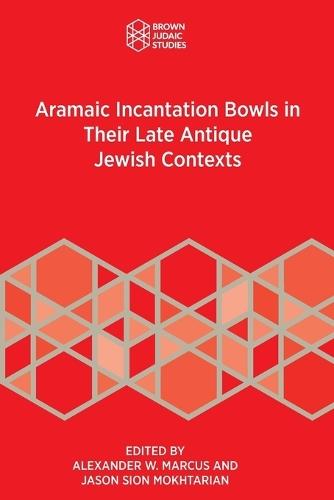 Aramaic Incantation Bowls in Their Late Antique Jewish Contexts  by Alexander W Marcus at Abbey's Bookshop, 