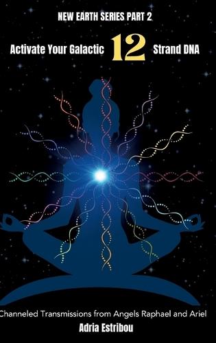 Activate Your Galactic 12 Strand DNA: Channeled Transmissions from Angels Raphael and Ariel  by Adria Estribou at Abbey's Bookshop, 
