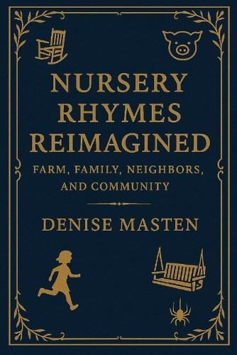 Nursery Rhymes Reimagined: Farm, Family, Neighbors, and Community  by Denise Masten at Abbey's Bookshop, 