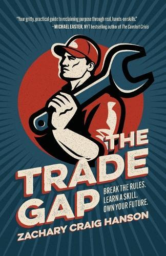 The Trade Gap: Break the Rules. Learn a Skill. Own Your Future.  by Zachary Craig Hanson at Abbey's Bookshop, 