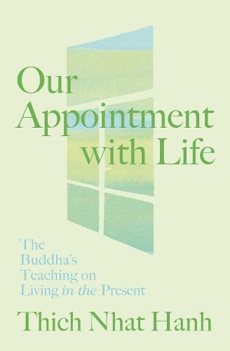 Our Appointment with Life: The Buddha's Teaching on Living in the Present  by Thich Nhat Hanh at Abbey's Bookshop, 